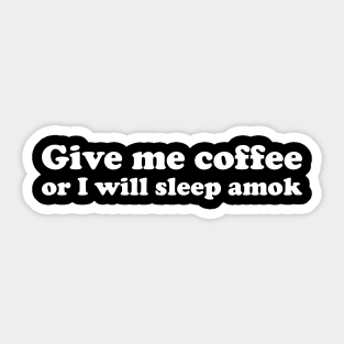 Give me coffee or i will sleep amok funny saying Sticker